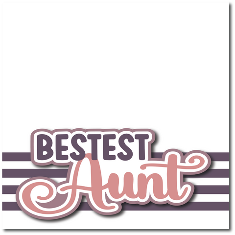 Bestest Aunt - Printed Premade Scrapbook Page 12x12 Layout