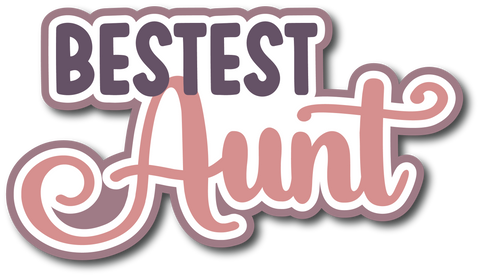 Bestest Aunt - Scrapbook Page Title Sticker
