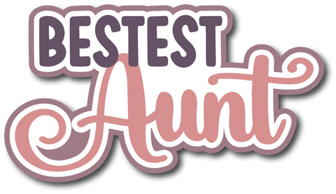 Bestest Aunt - Scrapbook Page Title Die Cut