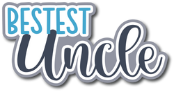 Bestest Uncle - Scrapbook Page Title Die Cut