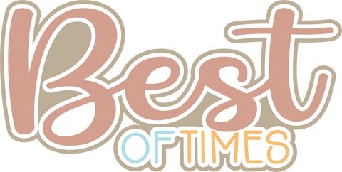 Best of Times - Scrapbook Page Title Die Cut