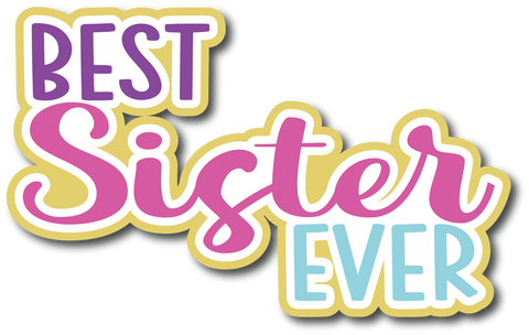 Best Sister Ever - Scrapbook Page Title Sticker