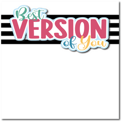 Best Version of You - Printed Premade Scrapbook Page 12x12 Layout