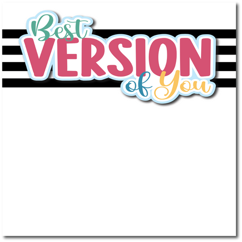 Best Version of You - Printed Premade Scrapbook Page 12x12 Layout