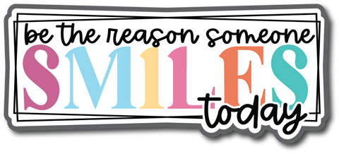 Be the Reason Someone Smiles Today - Scrapbook Page Title Sticker
