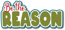 Be the Reason - Scrapbook Page Title Die Cut