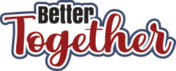 Better Together - Scrapbook Page Title Die Cut