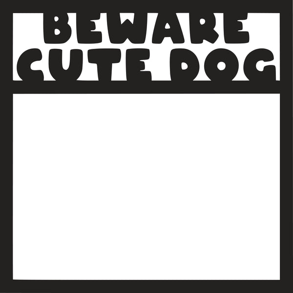 Beware Cute Dog - Scrapbook Page Overlay