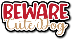 Beware Cute Dog - Scrapbook Page Title Die Cut