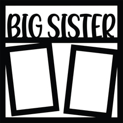Big Sister - 2 Frames - Scrapbook Page Overlay Die Cut - Choose a Color