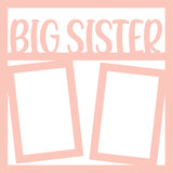 Big Sister - 2 Frames - Scrapbook Page Overlay Die Cut - Choose a Color
