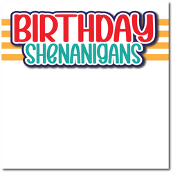 Birthday Shenanigans - Printed Premade Scrapbook Page 12x12 Layout