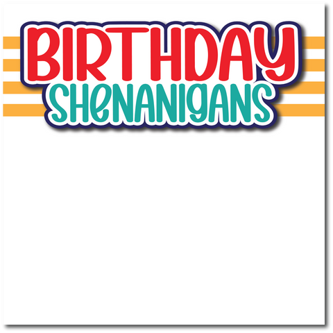 Birthday Shenanigans - Printed Premade Scrapbook Page 12x12 Layout