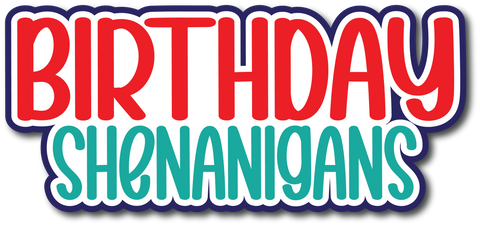 Birthday Shenanigans - Scrapbook Page Title Die Cut
