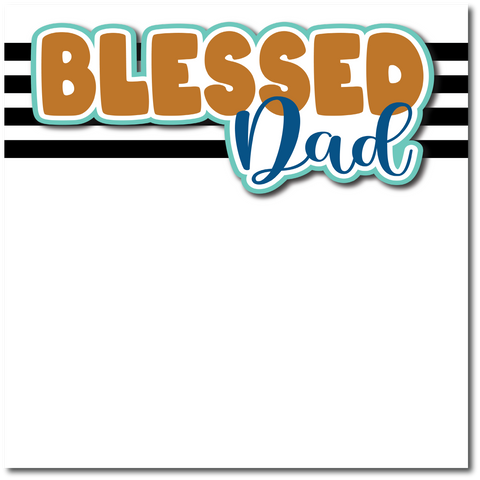 Blessed Dad - Printed Premade Scrapbook Page 12x12 Layout