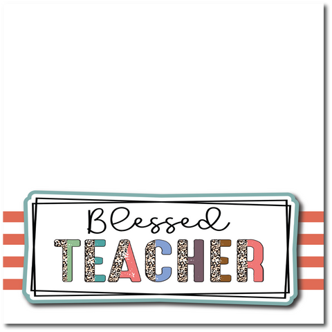 Blessed Teacher - Printed Premade Scrapbook Page 12x12 Layout