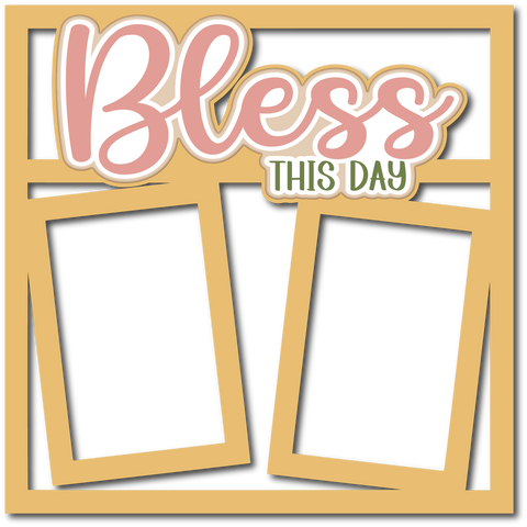 Bless this Day - 2 Frames - Scrapbook Page Layered Overlay Kit