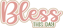 Bless this Day - Scrapbook Page Title Die Cut