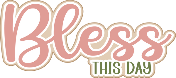 Bless this Day - Scrapbook Page Title Sticker