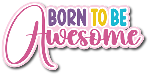 Born to be Awesome - Scrapbook Page Title Die Cut