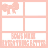 Bows Make Everything Better - 4 Frames - Scrapbook Page Overlay Die Cut - Choose a Color