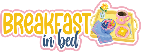Breakfast in Bed - Scrapbook Page Title Die Cut