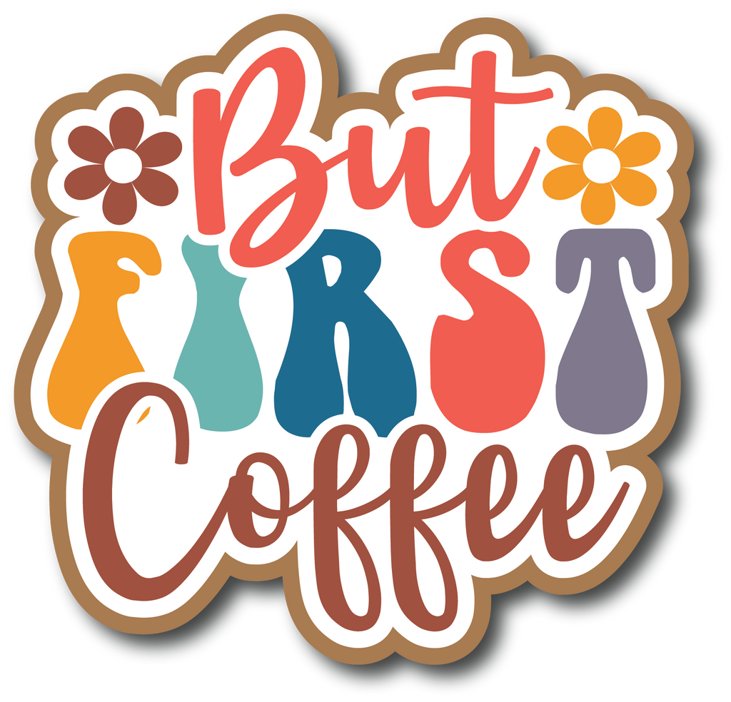But First Coffee - Scrapbook Page Title Sticker – Autumn's Crafty Corner