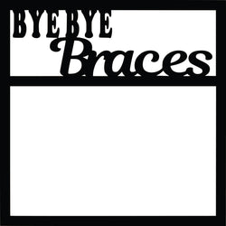 Bye Bye Braces - Scrapbook Page Overlay