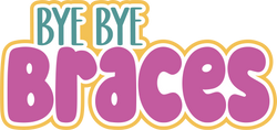 Bye Bye Braces - Scrapbook Page Title Sticker