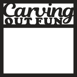 Carving Out Fun - Scrapbook Page Overlay Die Cut