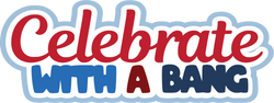 Celebrate with a Bang - Digital Cut File - SVG - INSTANT DOWNLOAD