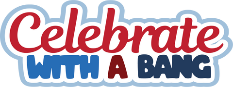 Celebrate with a Bang - Digital Cut File - SVG - INSTANT DOWNLOAD