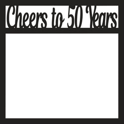 Cheers to 50 Years - Scrapbook Page Overlay Die Cut