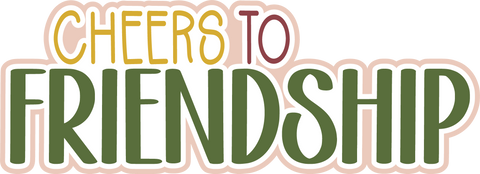 Cheers to Friendship - Scrapbook Page Title Die Cut