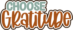 Choose Gratitude - Digital Cut File - SVG - INSTANT DOWNLOAD