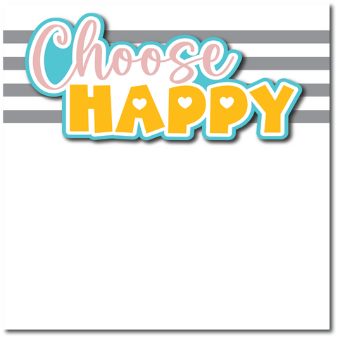 Choose Happy - Printed Premade Scrapbook Page 12x12 Layout