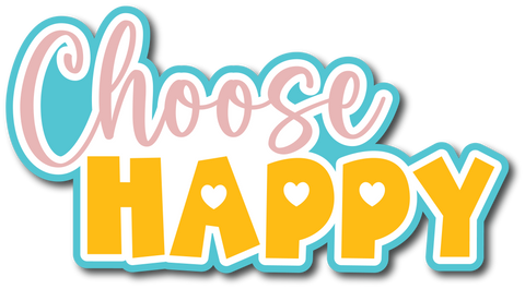 Choose Happy - Scrapbook Page Title Die Cut