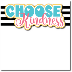 Choose Kindness - Printed Premade Scrapbook Page 12x12 Layout