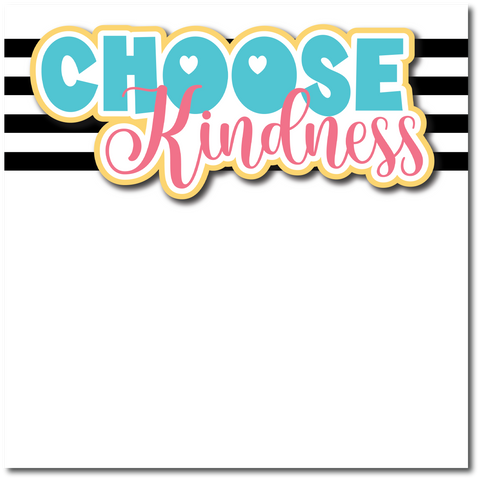 Choose Kindness - Printed Premade Scrapbook Page 12x12 Layout