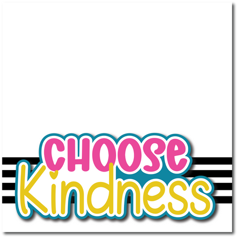 Choose Kindness -  Printed Premade Scrapbook Page 12x12 Layout
