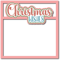 Christmas Wishes - Scrapbook Page Layered Overlay Kit