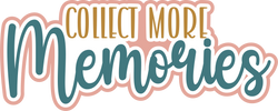 Collect More Memories - Digital Cut File - SVG - INSTANT DOWNLOAD