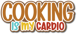 Cooking Is My Cardio - Scrapbook Page Title Sticker