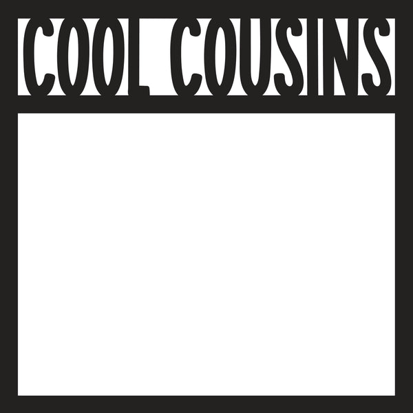 Cool Cousins - Scrapbook Page Overlay Die Cut