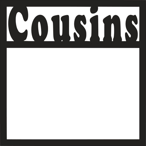 Cousins  - Scrapbook Page Overlay Die Cut