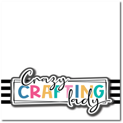 Crazy Crafting Lady -  Printed Premade Scrapbook Page 12x12 Layout