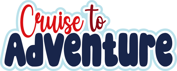 Cruise to Adventure - Scrapbook Page Title Die Cut