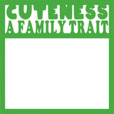 Cuteness A Family Trait - Scrapbook Page Overlay Die Cut - Choose a Color