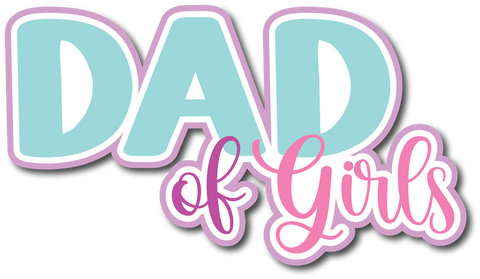 Dad of Girls - Scrapbook Page Title Sticker