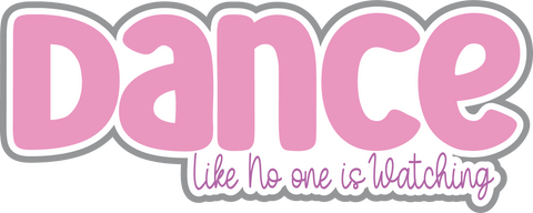 Dance Like No One is Watching - Scrapbook Page Title Die Cut